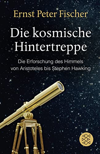 Die kosmische Hintertreppe: Die Erforschung des Himmels von Aristoteles bis Stephen Hawking von FISCHERVERLAGE